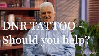 Should You Honor a DNR Tattoo From an Incapacitated Patient? | The Ethics of Medicine