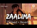 zaalima _ slowed reverb arijit singh raees lo fi song mithii rajput