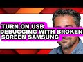 How to Turn on Usb Debugging with Broken Screen Samsung - Easy Guide