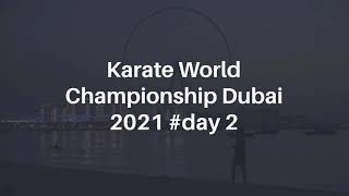 Karate World Championships Dubai 2021 #day2
