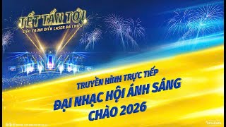 LIVE: Chương trình ĐẠI NHẠC HỘI ÁNH SÁNG CHÀO 2026