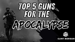 Top 5 Guns for the Apocalypse
