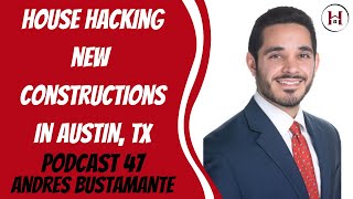 House Hacking New Constructions in Austin, TX with Andres Bustamante | Podcast 47