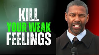 Kill Your WEAK FEELINGS - Overcome Fear | Denzel Washington Motivation