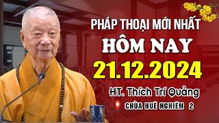 Pháp Thoại Mới Cuối Tuần 213.12.2024 (HAY LẮM) - HT. Thích Trí Quảng (Chùa Huê Nghiêm 2)