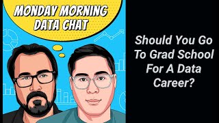Should You Go To Graduate School For A Data Career? - Monday Morning Data Chat (4/19/2021)