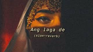 Ang Laga De (slow+reverb)