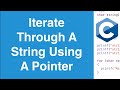 Iterate Through A String Using A Pointer | C Programming Example