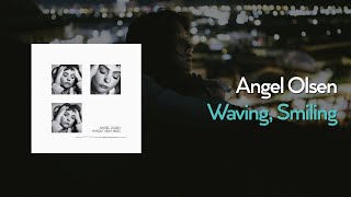 Angel Olsen - Waving, Smiling (Lyric Video)