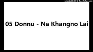 05 Donnu - Na Khangno Lai