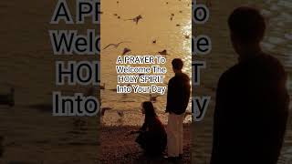 A PRAYER To Welcome The HOLY SPIRIT Into Your Day #eveningprayer #shorts #prayer