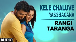 Kele Cheluve (Yakshagana) Full Song (Audio) || RangiTaranga || Nirup Bhandari, Radhika Chethan