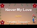 Never My Love (Lyrics) ~ Kathy Troccoli