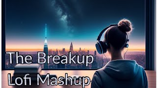 The Breakup Lofi Mashup | Non Stop Love Mashup | Bollywood Non Stop Song