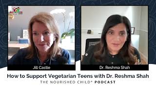 How to Support Vegetarian Teens with Dr. Reshma Shah