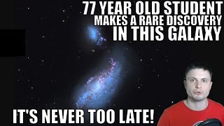 A 77 Year Old Student Makes a Rare Galactic Discovery - It's Never Too Late!