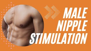 Male Nipple Stimulation | 5 Ways To Pleasure Male Nipples | Filling Desires