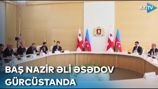 Baş nazir Əli Əsədov Gürcüstanda rəsmi səfərdədir: bir sıra sazişlər imzalanıb