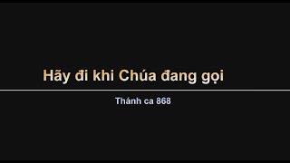 Thánh ca 868: Hãy đi khi Chúa đang gọi