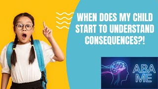 When Does My Child Start To Understand Consequences?