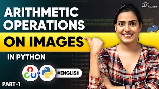 Arithmetic Operations on Images (Part 1): Open Cv Python Tutorial for Beginners (In English)