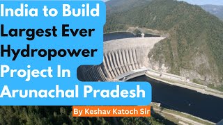 India to Build Largest Ever Hydropower Project In Arunachal Pradesh | Dibang Hydropower Project |