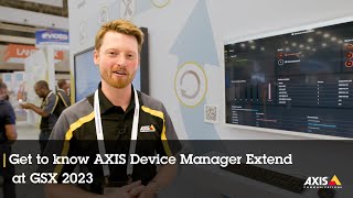 Get to know AXIS Device Manager Extend at GSX 2023