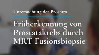 Früherkennung von Prostatakrebs durch MRT Fusionsbiopsie