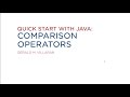 Lecture 11: Quick Start with Java: Comparison Operators