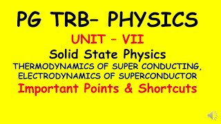 PG TRB  PHYSICS | UNIT – VII | THERMODYNAMICS OF SUPER CONDUCTING |ELECTRODYNAMICS OF SUPERCONDUCTOR