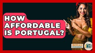 How Affordable Is Portugal? - Iberian Wonders