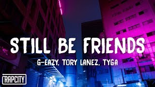G-Eazy - Still Be Friends (Lyrics) ft. Tory Lanez, Tyga