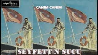 SEYFETTİN SUCU - CANIM CANIM