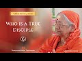 029 - Who is a True Disciple - 6 | Swamini Ma Gurupriya