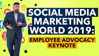 Social Media Marketing World 2019: Employee Advocacy Keynote
