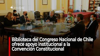 Biblioteca del Congreso Nacional de Chile ofrece apoyo institucional a la Convención Constitucional