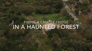 That Girl in the Woods: Fixing my camper's fridge in a haunted forest