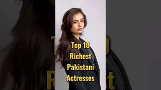 Top 10 Richest Pakistani Actresses || Richest Actresses