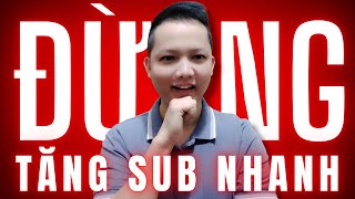 Càng tìm cách tăng sub YouTube nhanh, càng nhanh phá kênh