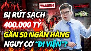 400.000 Tỷ Bị Rút Sạch Khỏi Hệ Thống, 50 Ngân Hàng Nguy Cơ Đi Viện??