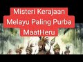 Misteri Kerajaan Bangsa Melayu(Malays) Paling Purba - KERAJAAN MAATHERU