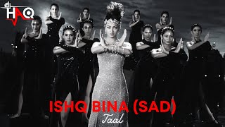 Ishq Bina (Sad) | Taal | DJ Haq | Aishwarya Rai | Anil Kapoor | Akshaye Khanna | Bollywood Remix