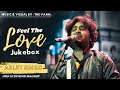 Non Stop Endless Love Mashup Jukebox | Arijit Singh Jukebox | The Vaan