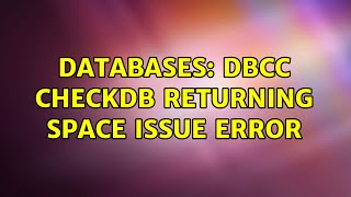 Databases: DBCC CHECKDB returning space issue error