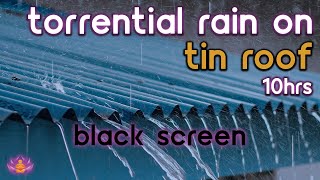 [Black Screen] Heavy Torrential Rain on Tin Roof No Thunder | Rain Sounds for Sleeping