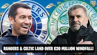 Rangers & Celtic Land GIGANTIC £20 Million Windfall!