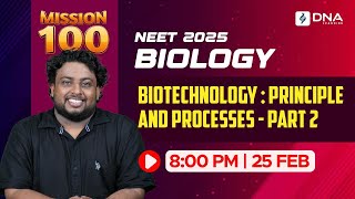 NEET 2025 Biology | Biotechnology: Principles \u0026 Processes - Part 2 | Mission 100 | DNA Learning