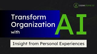 Transform Organization with AI and Generative AI - Insight from Real-World Professional Experience