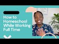 Homeschooling While Working Full Time | Tips to Get Started!