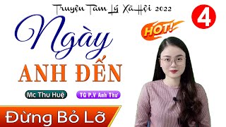 [Tập 4] Ngày Anh Đến - 15 Phút Nghe #mcthuhue Kể Chuyện Ngủ Ngon | Truyện ngắn thực tế 2022